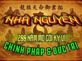 Khám Phá Bí Ẩn Long Mạch Và Thiên Mệnh Nhà Nguyễn | ĐẠI VIỆT KÝ SỰ