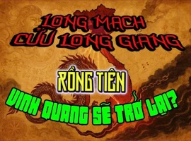 Long Mạch Cửu Long Giang - Rồng Tiên Sẽ Trở Lại? | ĐẠI VIỆT KÝ SỰ
